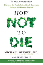 How Not To Die : Discover the Foods Scientifically Proven to Prevent and Reverse Disease - Michael Greger MD