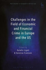 Challenges in the Field of Economic and Financial Crime in Europe and the US : Hart Studies in European Criminal Law - Katalin Ligeti