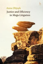 Justice and Efficiency in Mega-Litigation - Dr Anna  Olijnyk
