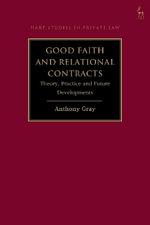 Good Faith and Relational Contracts, Volume 1 : Theory, Practice and Future Developments - Anthony Gray