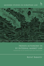 Private Autonomy in EU Internal Market Law : Parameters of its Protection and Limitation - Rufat  Babayev