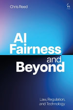 AI Fairness and Beyond : Law, Regulation, and Technology - Chris  Reed