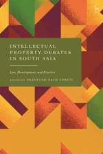 Intellectual Property Debates in South Asia : Law, Development, and Practice - Pratyush Nath  Upreti