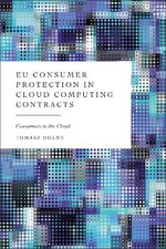 EU Consumer Protection in Cloud Computing Contracts : Consumers in the Cloud - Tomasz  Dolny