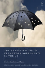 The Marketisation of Framework Agreements in the UK : Practice, Regulation and Reform - Luke RA  Butler