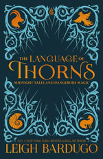 The Language of Thorns : Midnight Tales and Dangerous Magic - Leigh Bardugo