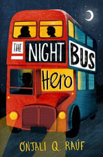 The Night Bus Hero - Onjali Q. Raúf