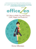 Office Zen : 101 Ways to Make Your Work Space Calm, Happy, and Productive - Emma Silverman