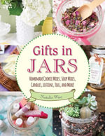 Gifts in Jars : Homemade Cookie Mixes, Soup Mixes, Candles, Lotions, Teas, and More! - Natalie Wise