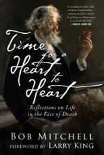 Time for a Heart-to-Heart : Reflections on Life in the Face of Death - Bob Mitchell