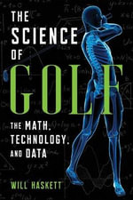 The Science of Golf : The Math, Technology, and Data - Will Haskett