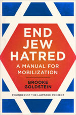 End Jew Hatred : A Manual for Mobilization - Brooke Goldstein