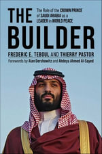 The Builder : MBS: Shaping Peace and Power at a Defining Moment in History - Frederic E. Teboul