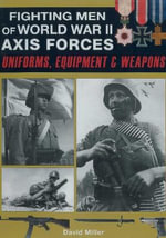 Fighting Men of World War II - Axis Forces : Uniforms, Equipment, and Weapons - David Miller