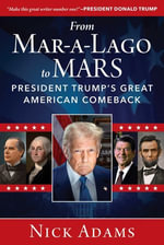 From Mar-a-Lago to MARS : President Trump's Great American Comeback - Nick Adams