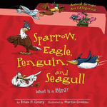 Sparrow, Eagle, Penguin, and Seagull : What Is a Bird? - Brian P. Cleary
