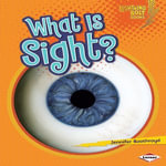 What Is Sight? : Lightning Bolt Books ® - Your Amazing Senses - Jennifer Boothroyd