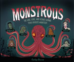 Monstrous : The Lore, Gore, and Science behind Your Favorite Monsters - Carlyn Beccia