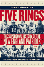 Five Rings - The Super Bowl History of the New England Patriots (So Far) - Jerry Thornton
