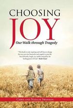 Choosing Joy : Our Walk through Tragedy - Chris and Natalie Swanson