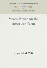 Steam Power on the American Farm : Anniversary Collection - Reynold M. Wik