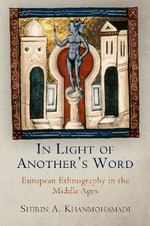In Light of Another's Word : European Ethnography in the Middle Ages - Shirin A. Khanmohamadi