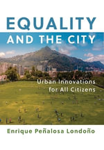 Equality and the City : Urban Innovations for All Citizens - Enrique Penalosa Londono