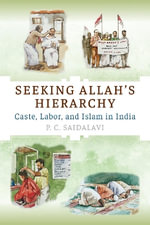 Seeking Allah's Hierarchy : Caste, Labor, and Islam in India - P. C. Saidalavi
