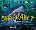 Sharkabet, 2nd Edition : A Sea of Sharks from A to Z - Ray Troll