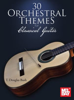 30 Orchestral Themes for Classical Guitar - T. Douglas Bush
