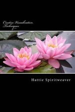 Creative Visualization Techniques : Visualize a Successful Future - Hattie Spiritweaver