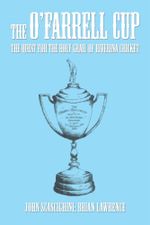 The O'Farrell Cup : The Quest for the Holy Grail of Riverina Cricket - Brian Lawrence