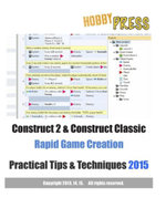 Construct 2 & Construct Classic Rapid Game Creation Practical Tips & Techniques - Hobbypress