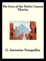 Tiberius : The Lives of the Twelve Caesars - Gaius Suetonius Tranquillus