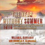 The Year Without Summer : 1816 and the Volcano That Darkened the World and Changed History - William K. Klingaman