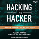 Hacking the Hacker : Learn From the Experts Who Take Down Hackers - Roger A. Grimes