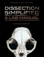 Dissection Simplified : A Lab Manual for Independent Work in Human Anatomy - Dr. Danielle Dodenhoff