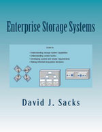 Enterprise Storage Systems : Guide to Understanding Storage System Capabilities, Understanding Vendor Tactics, Developing System and Vendor Requirements, and Making Informed Acqui - David J. Sacks