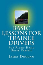 Basic Lessons For Trainee Drivers : For Right Hand Drive Traffic - James Duggan