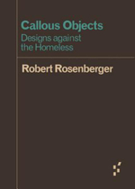 Callous Objects : Designs against the Homeless - Robert Rosenberger