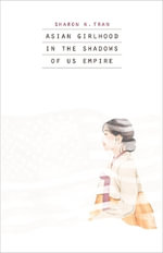 Asian Girlhood in the Shadows of US Empire - Sharon N. Tran
