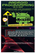 Android Programming in a Day! & Ruby Programming Professional Made Easy - Sam Key