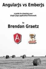 AngularJs vs EmberJs : a guide to choosing the single page application framework for your project - Brendan Graetz