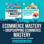 Ecommerce Mastery + Dropshipping Ecommerce Mastery : 2 Audiobooks in 1 Combo - Better Me Audio