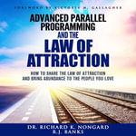 Advanced Parallel Programming : How to Share the Law of Attraction and Bring Abundance to the People You Love - RJ Banks