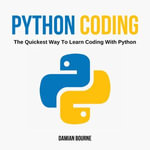 PYTHON CODING - The Quickest Way to Learn Coding With Python - Damian Bourne