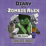 Minecraft : Diary of a Minecraft Zombie Alex Book 2: Zombie Army (Unofficial Minecraft Diary Book) - Zombie Alex