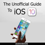 The Unofficial Guide To iOS 10 - My Ebook Publishing House