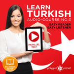 Learn Turkish - Easy Reader - Easy Listener - Parallel Text Audio Course No. 3 - The Turkish Easy Reader - Easy Audio Learning Course - Kenan Bahar