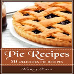Pie Recipes : 50 Delicious Pie Recipes - Sangita Chauhan